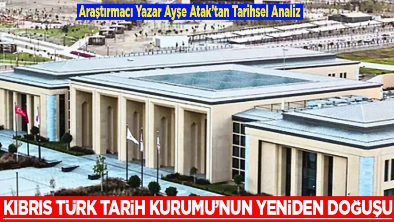 Kıbrıs Türk Tarih Kurumu’nun Yeniden Doğuşu: Araştırmacı Yazar Ayşe Atak’tan Tarihsel Analiz