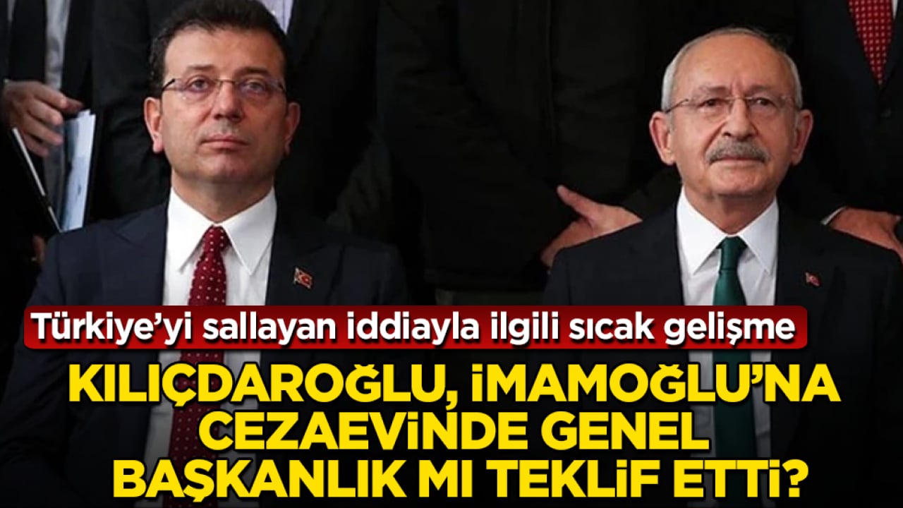 Kılıçdaroğlu, İmamoğlu’na cezaevinde genel başkanlık mı teklif etti? Türkiye’yi sallayan iddiayla ilgili sıcak gelişme