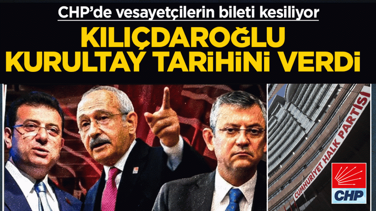Kılıçdaroğlu, Kurultay tarihini verdi! CHP’de vesayetçilerin bileti kesiliyor