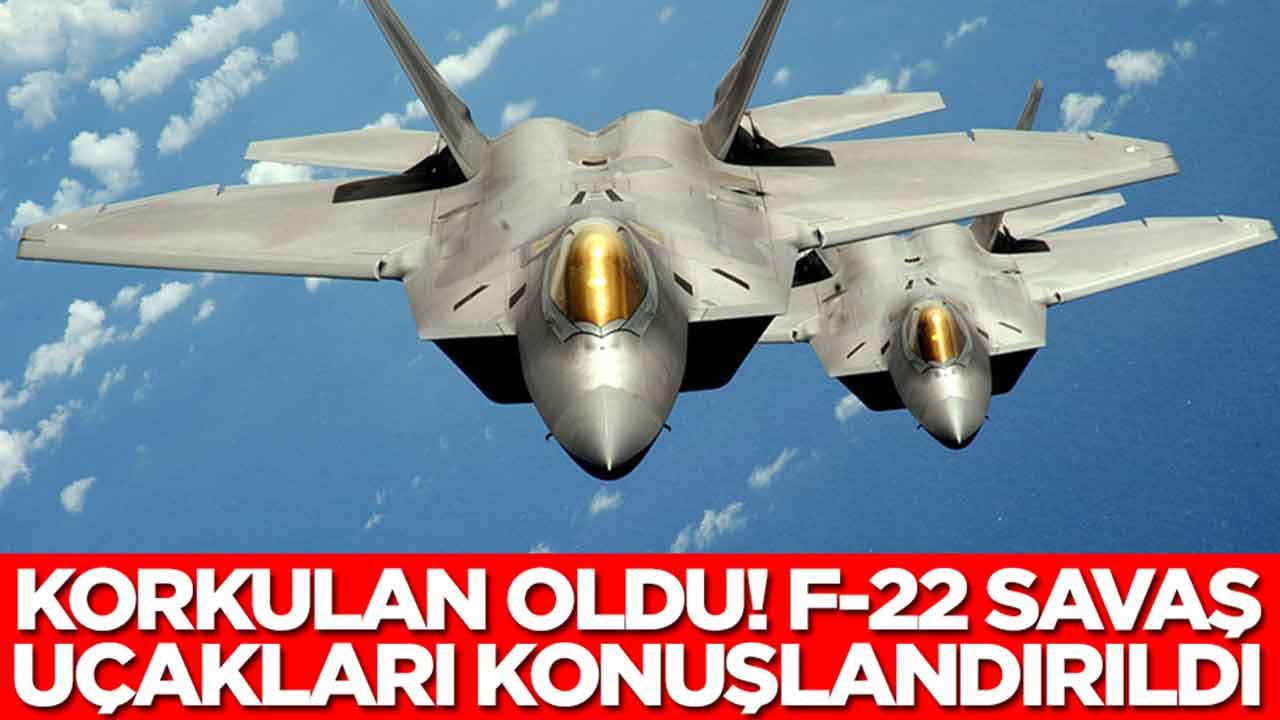 Korkulan oldu: F-22 savaş uçakları konuşlandırıldı
