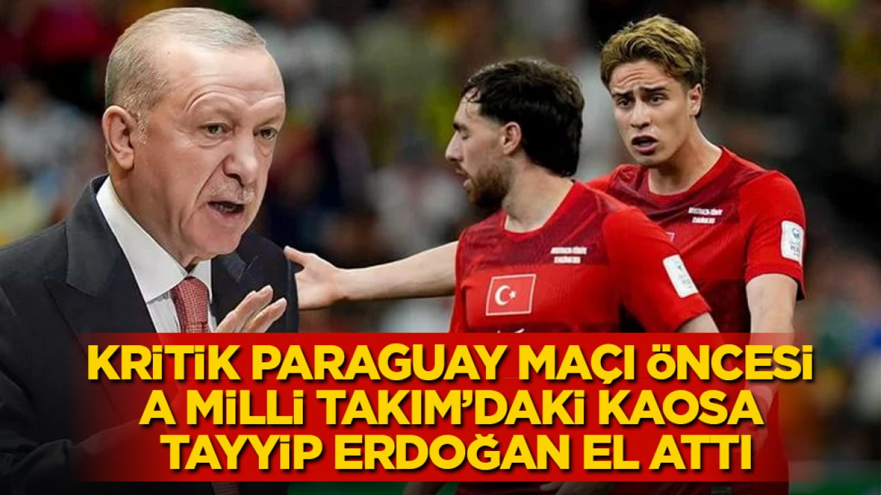 Kritik Paraguay maçı öncesi A Milli Takım’daki kaosa Tayyip Erdoğan el attı