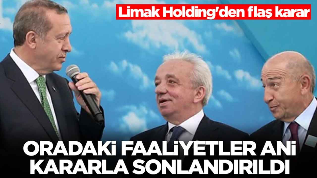 Limak Holding'den flaş karar: Oradaki faaliyetler ani kararla sonlandırıldı