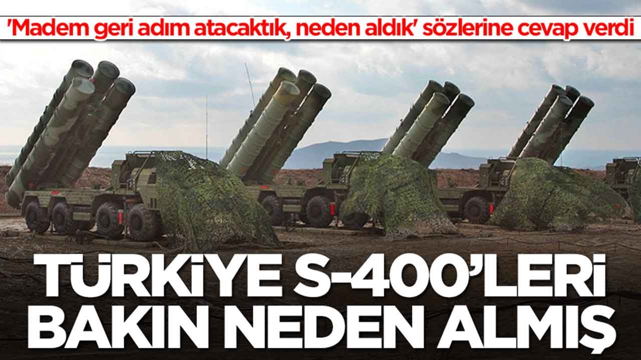 'Madem geri adım atacaktık, neden aldık' sözlerine cevap verdi: Türkiye S-400'leri bakın neden almış 