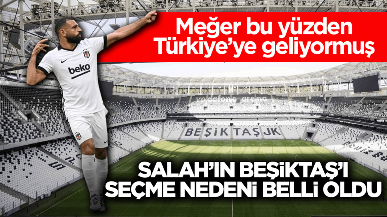 Meğer bu yüzden Türkiye’ye geliyormuş! Salah’ın Beşiktaş’ı seçme nedeni belli oldu