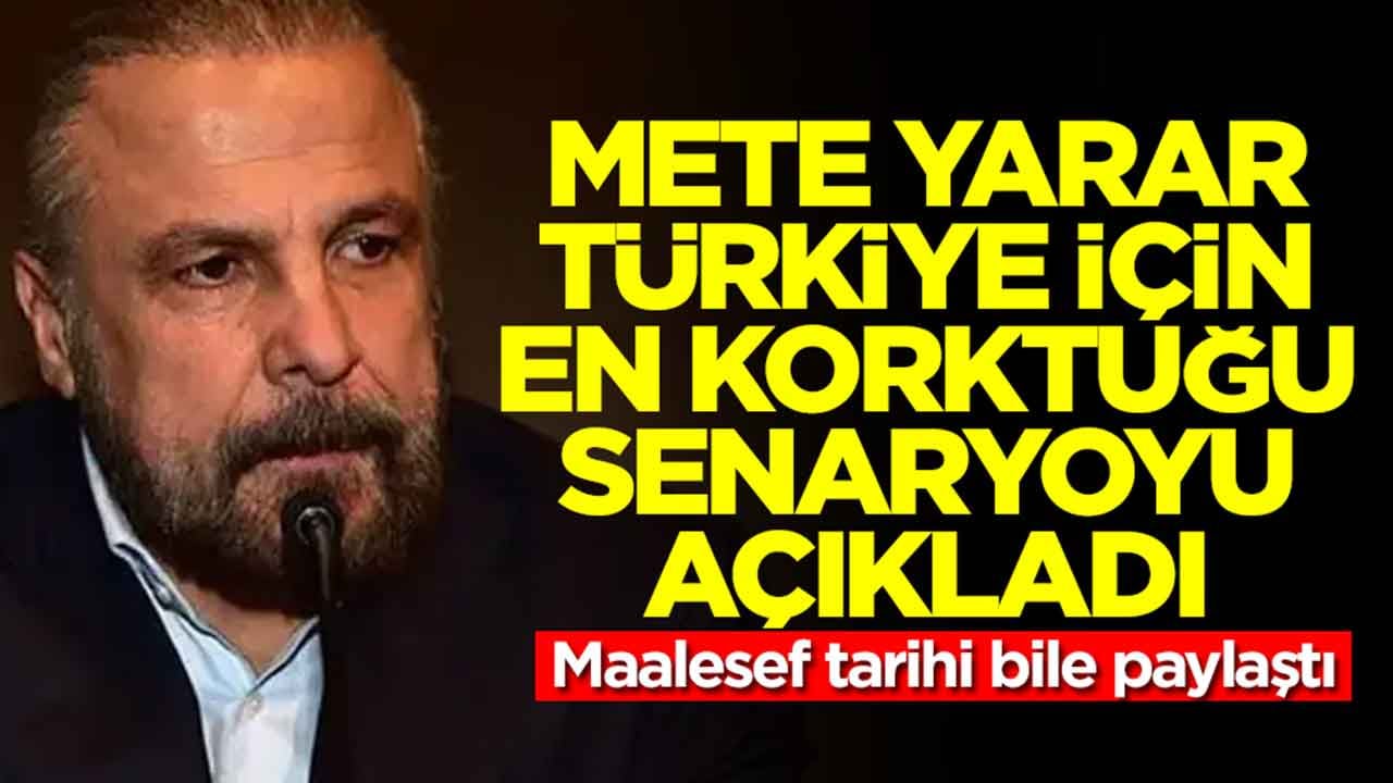 Mete Yarar Türkiye için en korktuğu senaryoyu açıkladı: Maalesef tarihi bile paylaştı