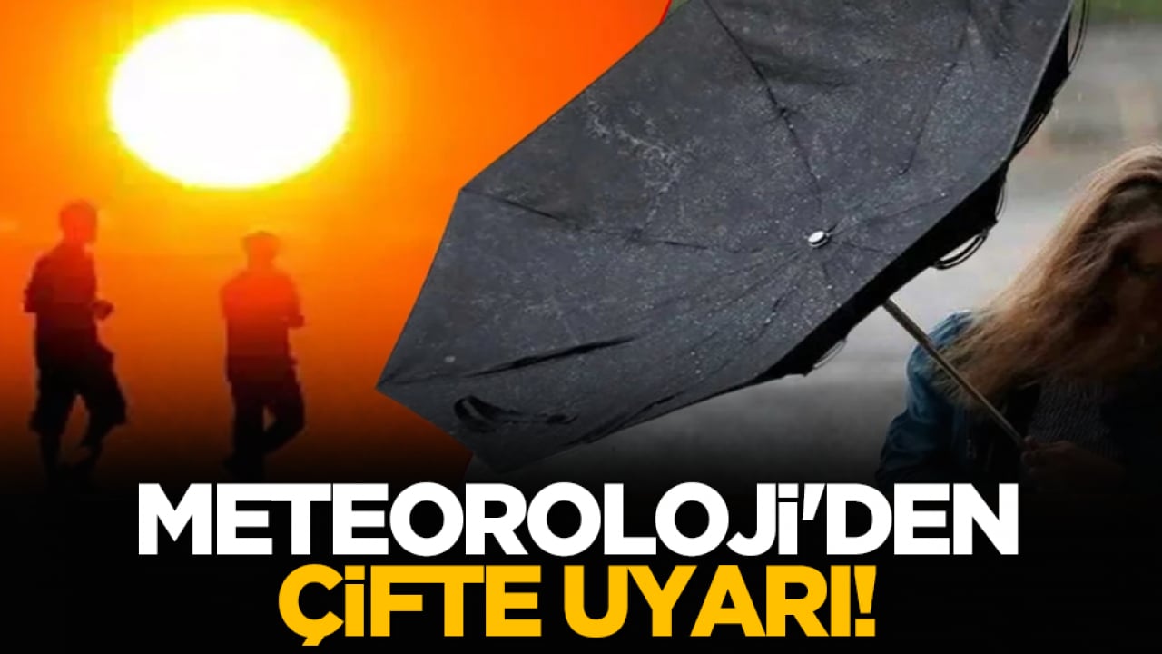 Meteoroloji'den çifte uyarı!