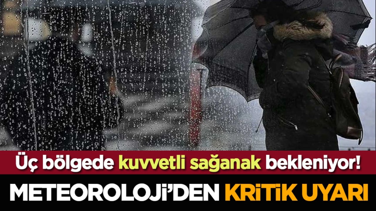 Foto - Meteoroloji’den kritik uyarı: Üç bölgede kuvvetli sağanak bekleniyor!