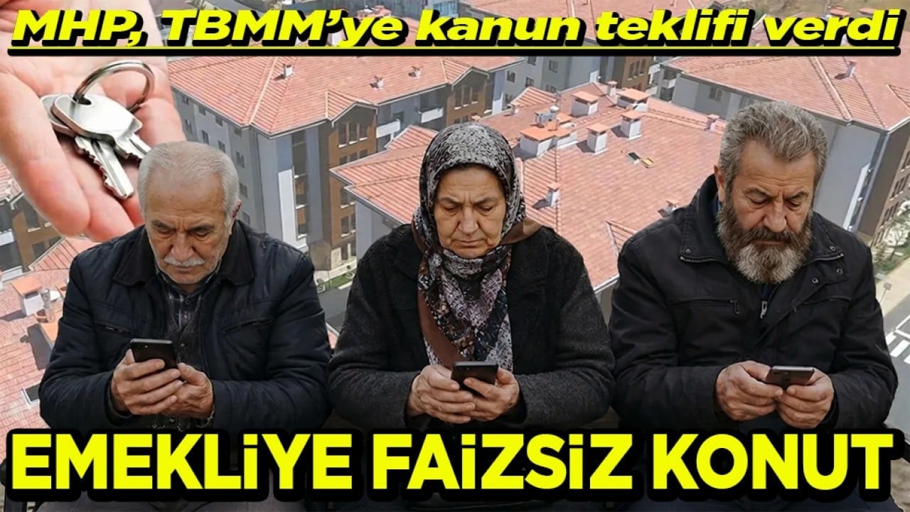 MHP, TBMM’ye kanun teklifi verdi Emekliye faizsiz konut