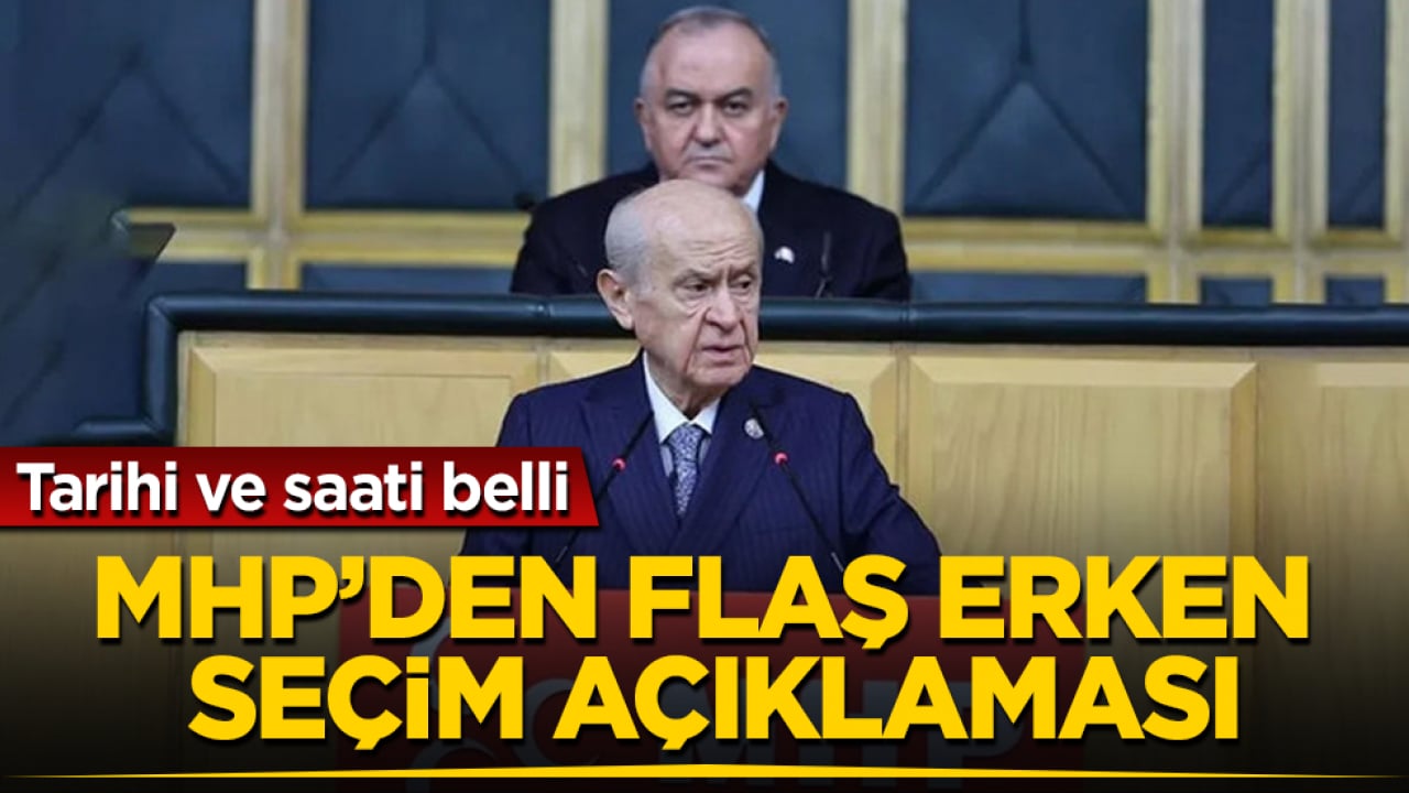 MHP’den flaş erken seçim açıklaması: Tarihi ve saati belli
