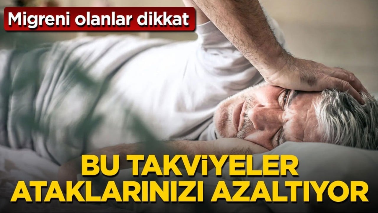 Migreni olanlar dikkat! Bu takviyeler ataklarınızı azaltıyor
