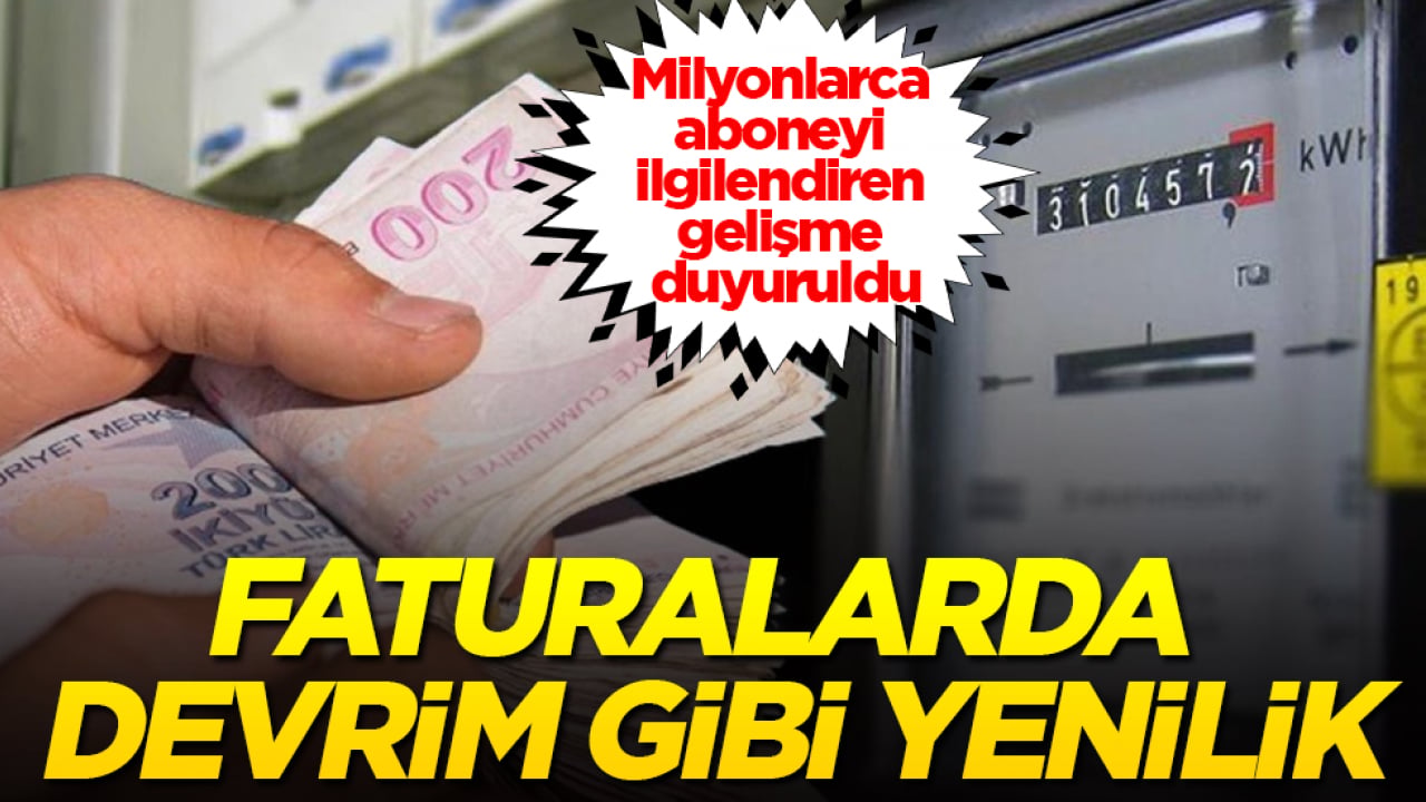 Milyonlarca aboneyi ilgilendiren gelişme duyuruldu! Faturalarda devrim gibi yenilik