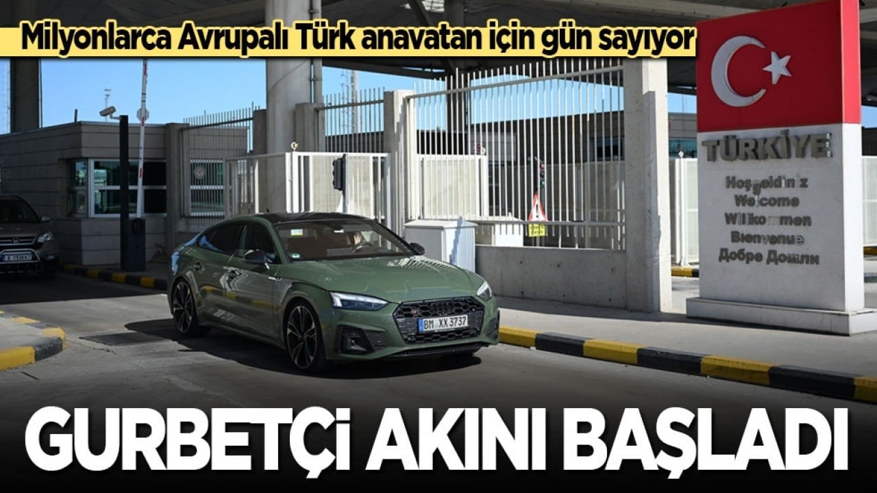 Milyonlarca gurbetçi gün sayıyor! Anavatana akın başladı…