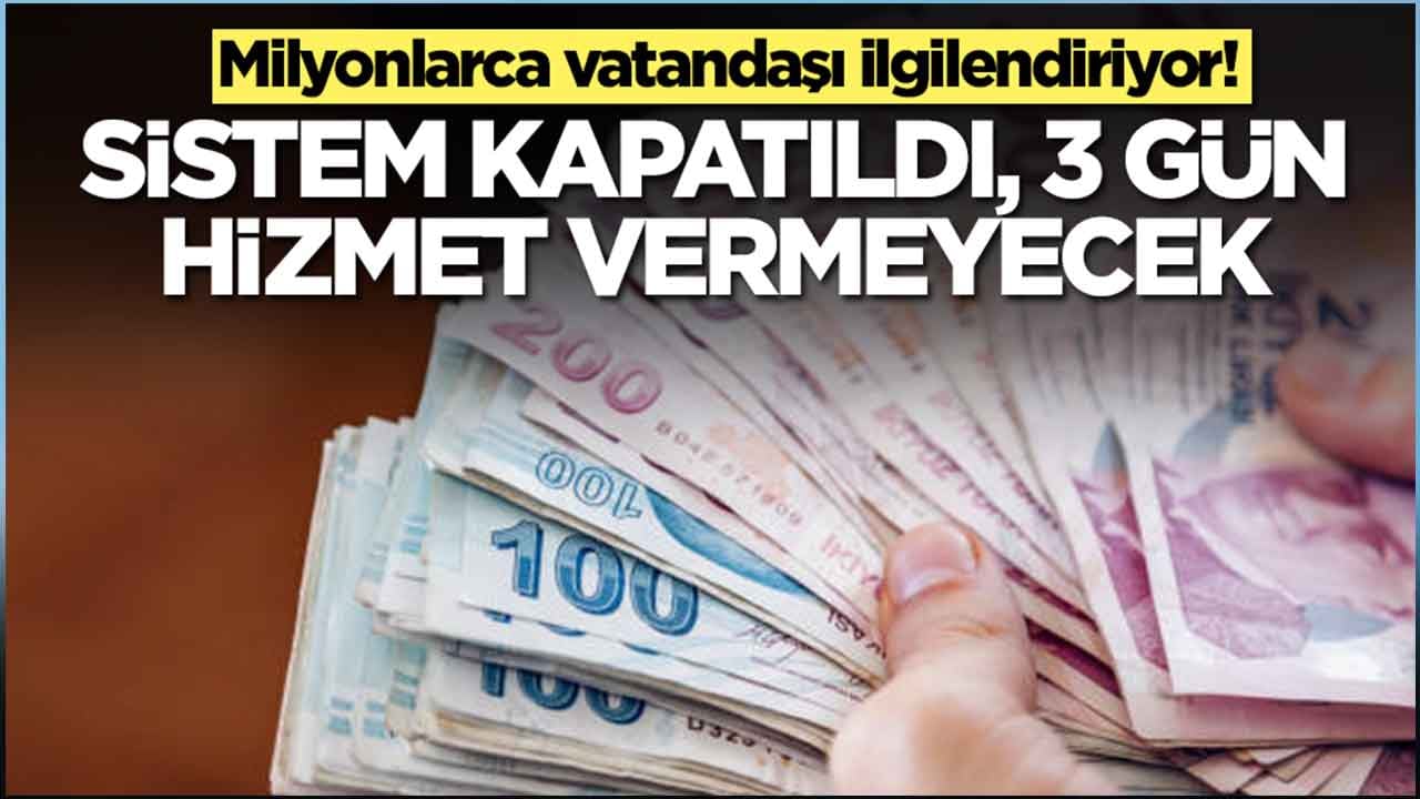 Milyonlarca vatandaşı ilgilendiriyor: Sistem kapatıldı, 3 gün hizmet vermeyecek