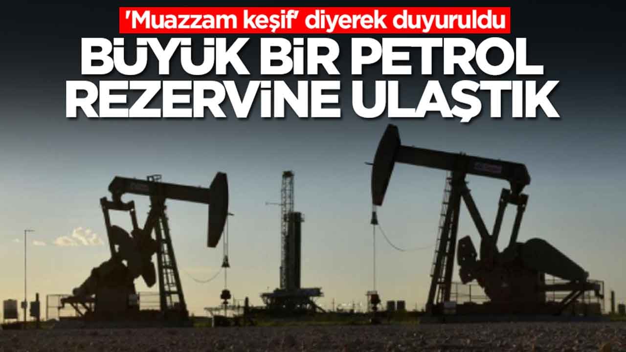 'Muazzam keşif' diyerek duyuruldu : Büyük bir petrol rezervine ulaştık