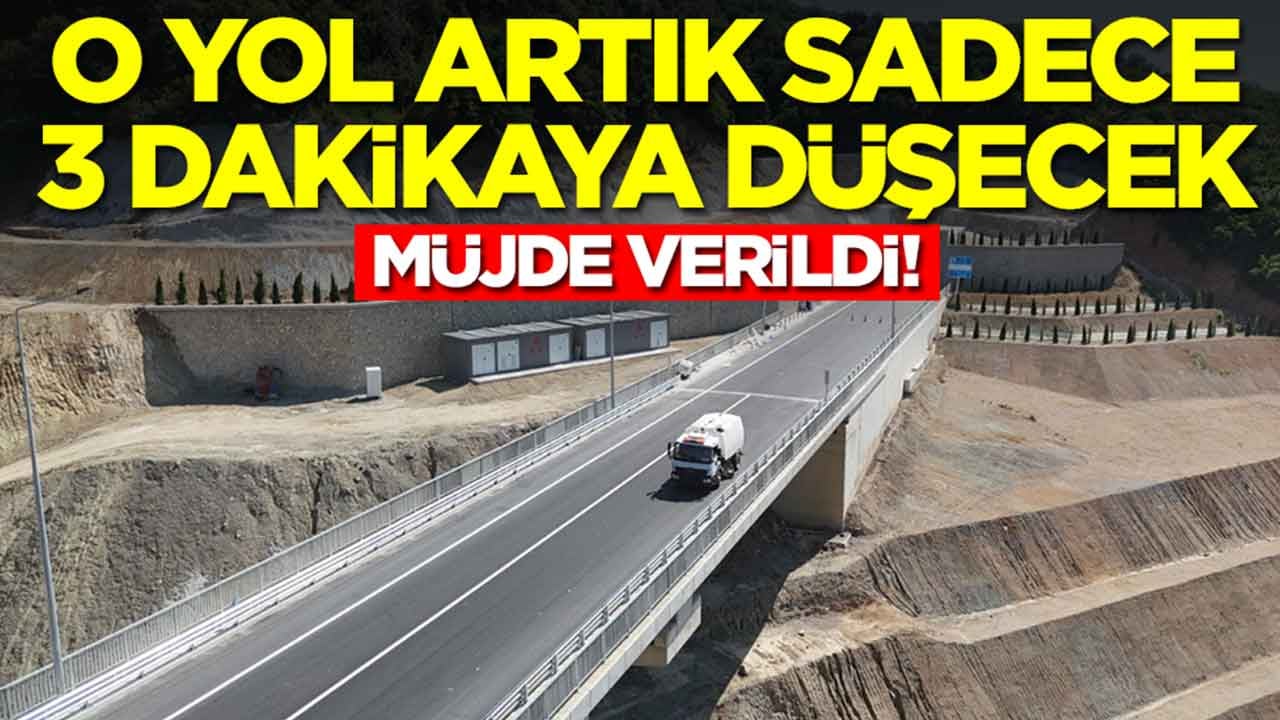 Müjde verildi: O yol artık sadece 3 dakika sürecek