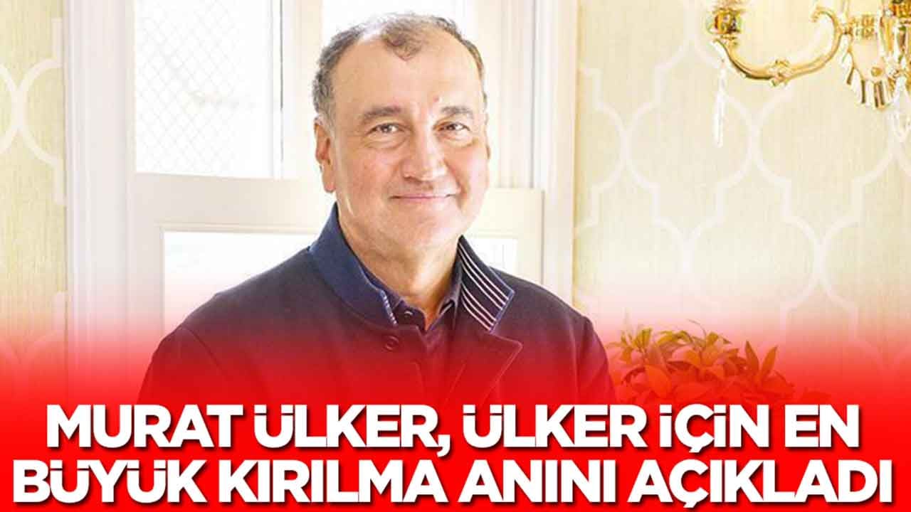 Murat Ülker, Ülker için en büyük kırılma anını açıkladı