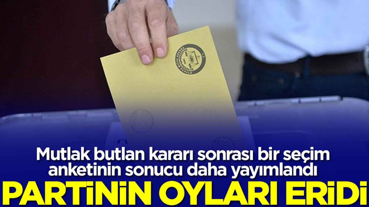 Mutlak butlan kararı sonrası bir seçim anketinin sonucu daha yayımlandı: Partinin oyları eridi