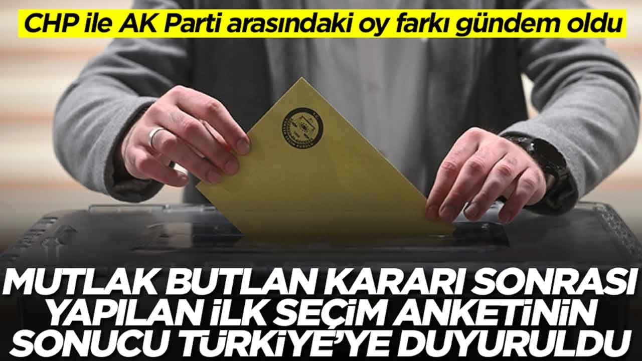 Mutlak butlan kararı sonrası ilk seçim anketinin sonucu Türkiye'ye duyuruldu