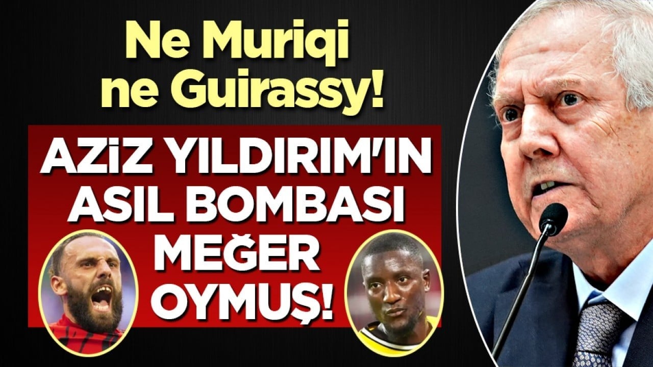 Ne Muriqi ne Guirassy! Aziz Yıldırım'ın asıl bombası meğer Almanya'daki o yıldızmış!