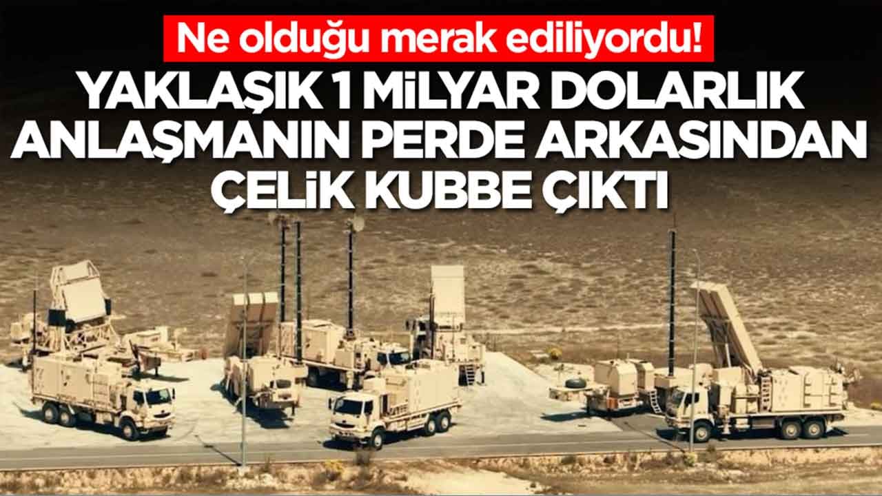 Ne olduğu merak ediliyordu: Yaklaşık 1 milyar dolarlık anlaşmanın perde arkasından Çelik Kubbe çıktı