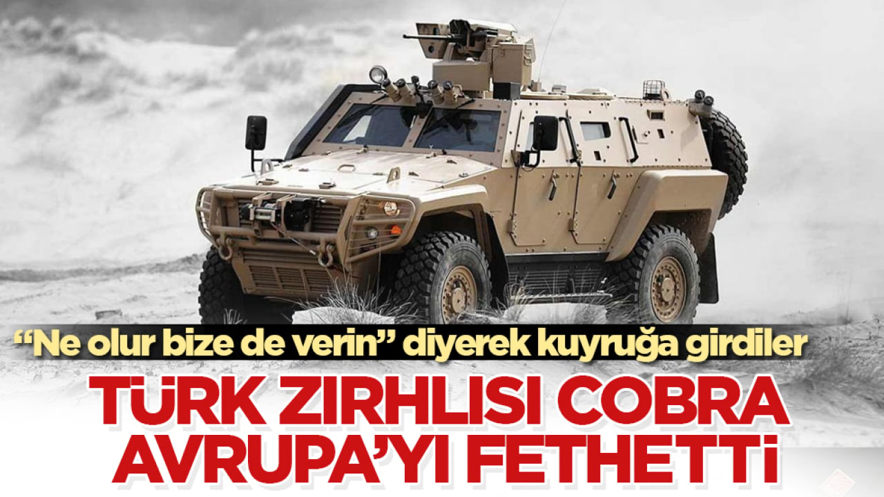 "Ne olur bize de verin" diyerek kuyruğa girdiler! Türk zırhlısı COBRA Avrupa’yı fethetti