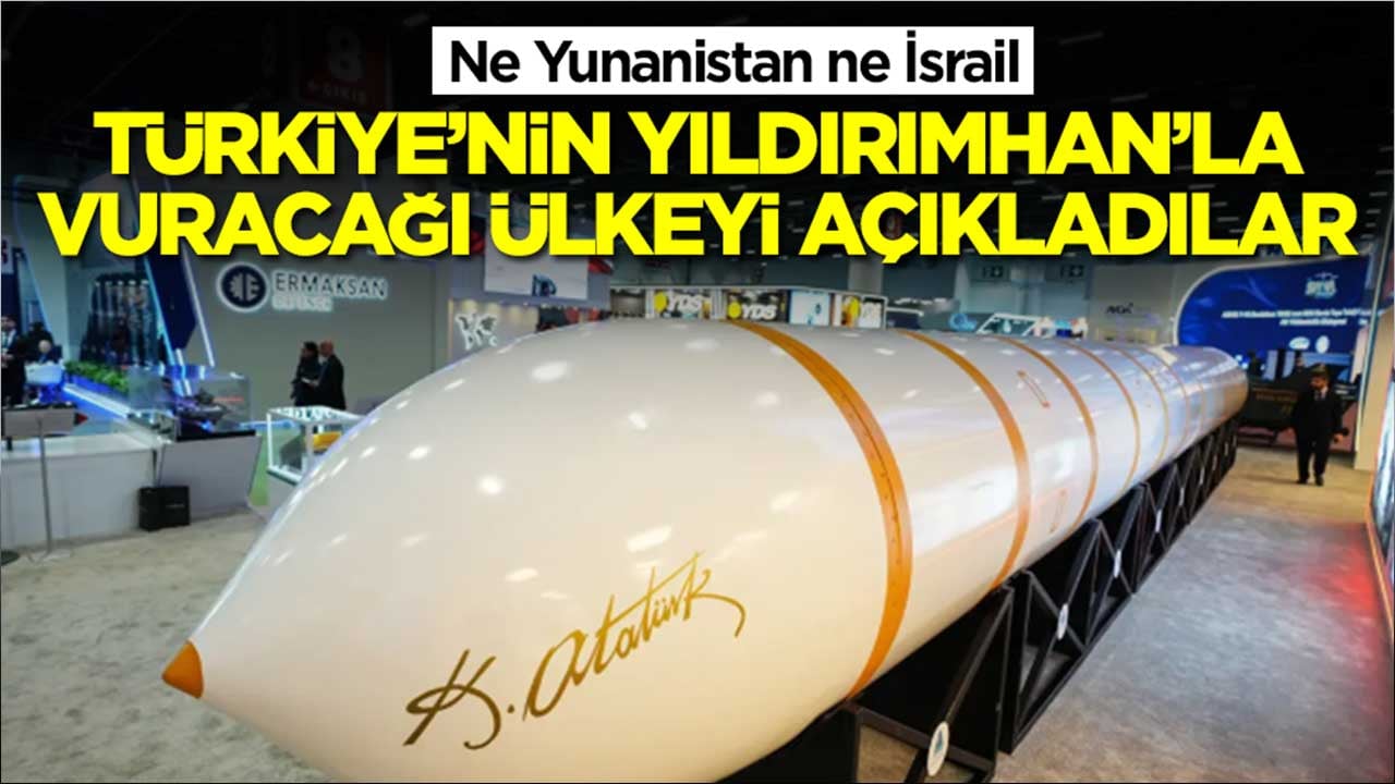 Ne Yunanistan ne İsrail: Türkiye'nin Yıldırımhan füzesiyle vuracağı ülkeyi açıkladılar