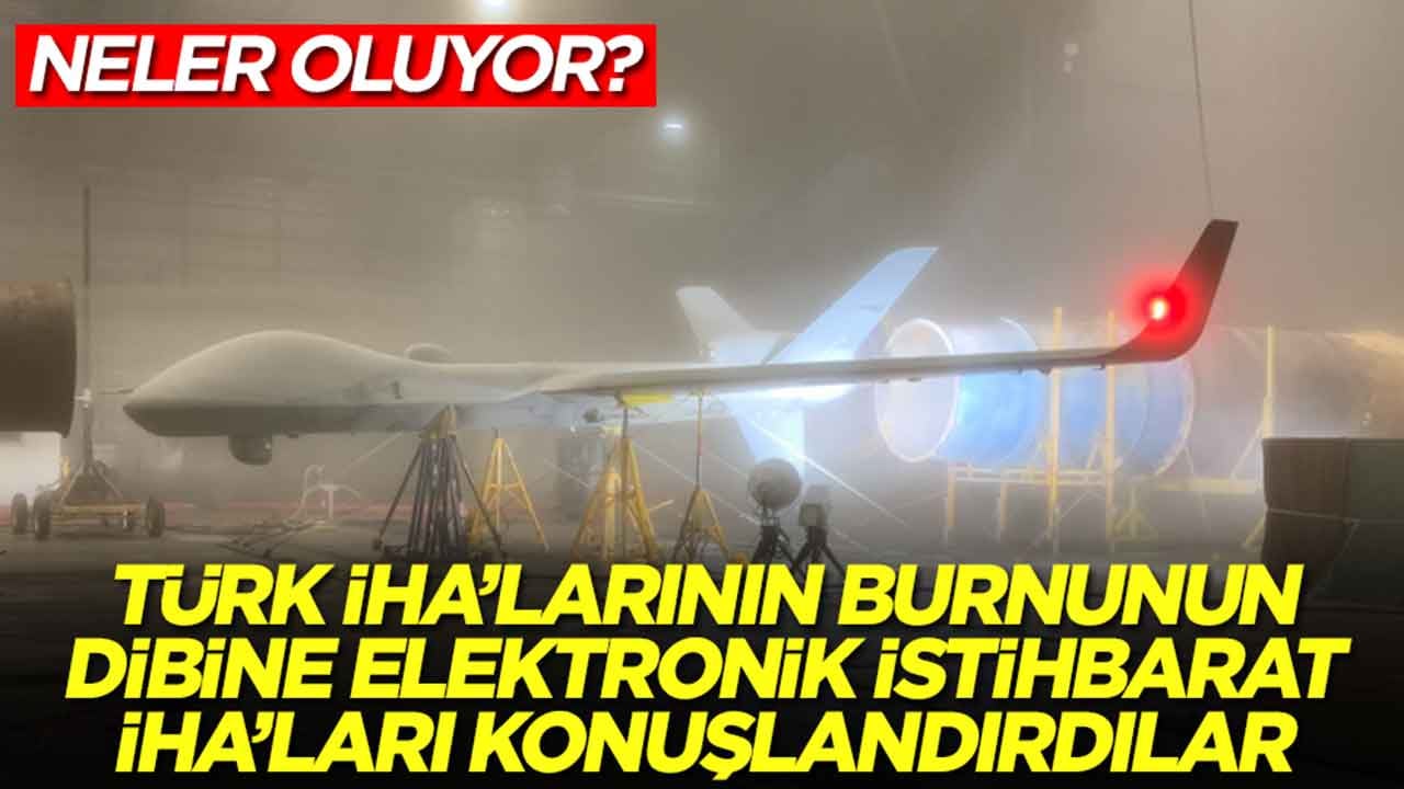 Neler oluyor: Türk İHA'larının burnunun dibine elektronik istihbarat İHA'ları konuşlandırdılar