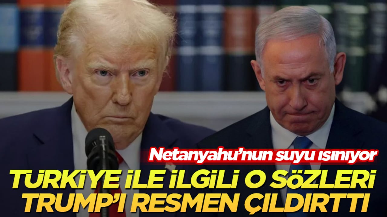 Netanyahu’nun suyu ısınıyor! Türkiye ile ilgili o sözleri Trump’ı resmen çıldırttı