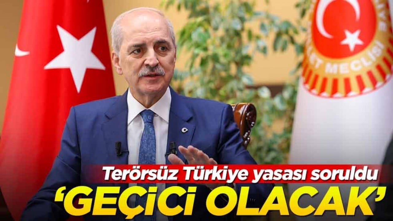 Kurtulmuş 'Terörsüz Türkiye yasası' hakkında konuştu: Geçici olacak