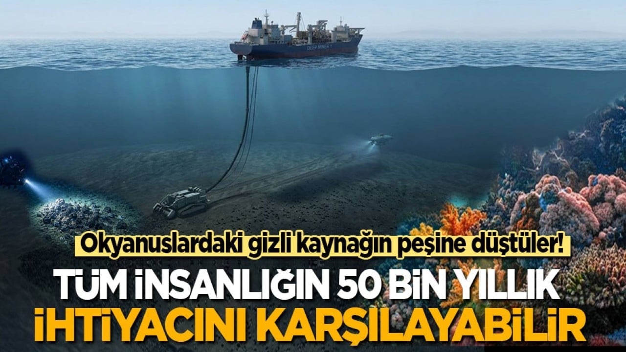 Okyanuslardaki gizli kaynak! Tüm insanlığın 50 bin yıllık ihtiyacını karşılayabilir