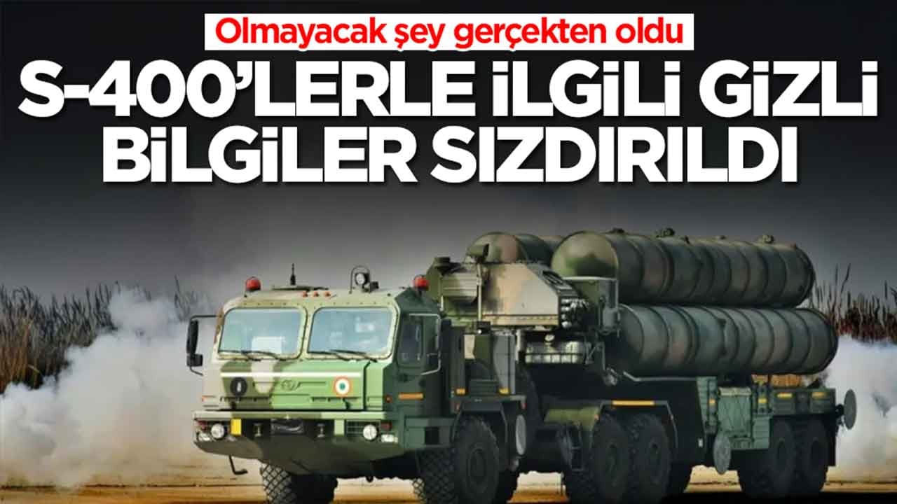 Olmayacak şey oldu: S-400 hava savunma sistemlerinin gizli bilgileri sızdırıldı