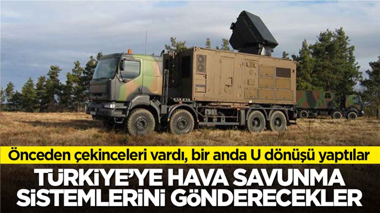 Önceden çekinceleri vardı, bir anda U dönüşü yaptılar: Türkiye'ye hava savunma sistemlerini gönderecekler