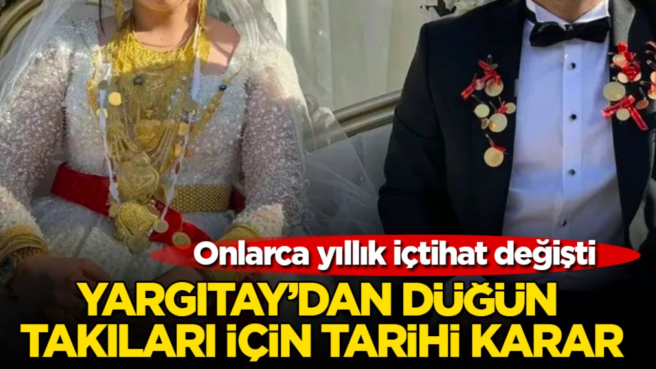 Onlarca yıllık içtihat değişti! Yargıtay’dan düğün takıları için tarihi karar
