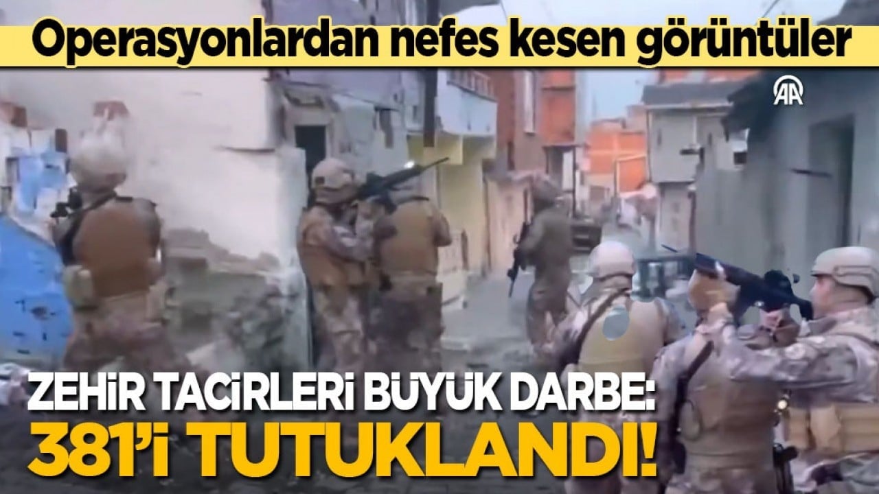 Operasyonlardan nefes kesen görüntüler: Zehir tacirlerine büyük darbe! 381'i tutuklandı