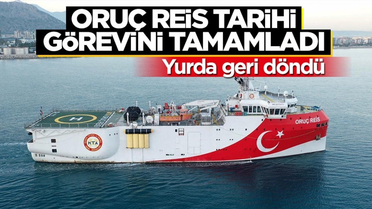 Oruç Reis tarihi görevini tamamladı! Yurda geri döndü