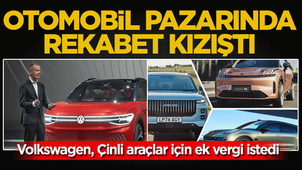 Otomobil pazarında rekabet kızıştı: Volkswagen, Çinli araçlar için ek vergi istedi