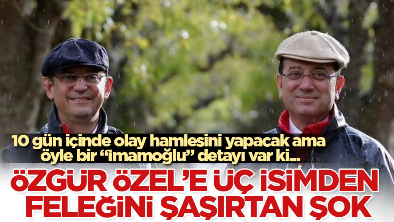 Özgür Özel’e üç isimden feleğini şaşırtan şok! 10 gün içinde olay hamlesini yapacak ama öyle bir "İmamoğlu" detayı var ki...