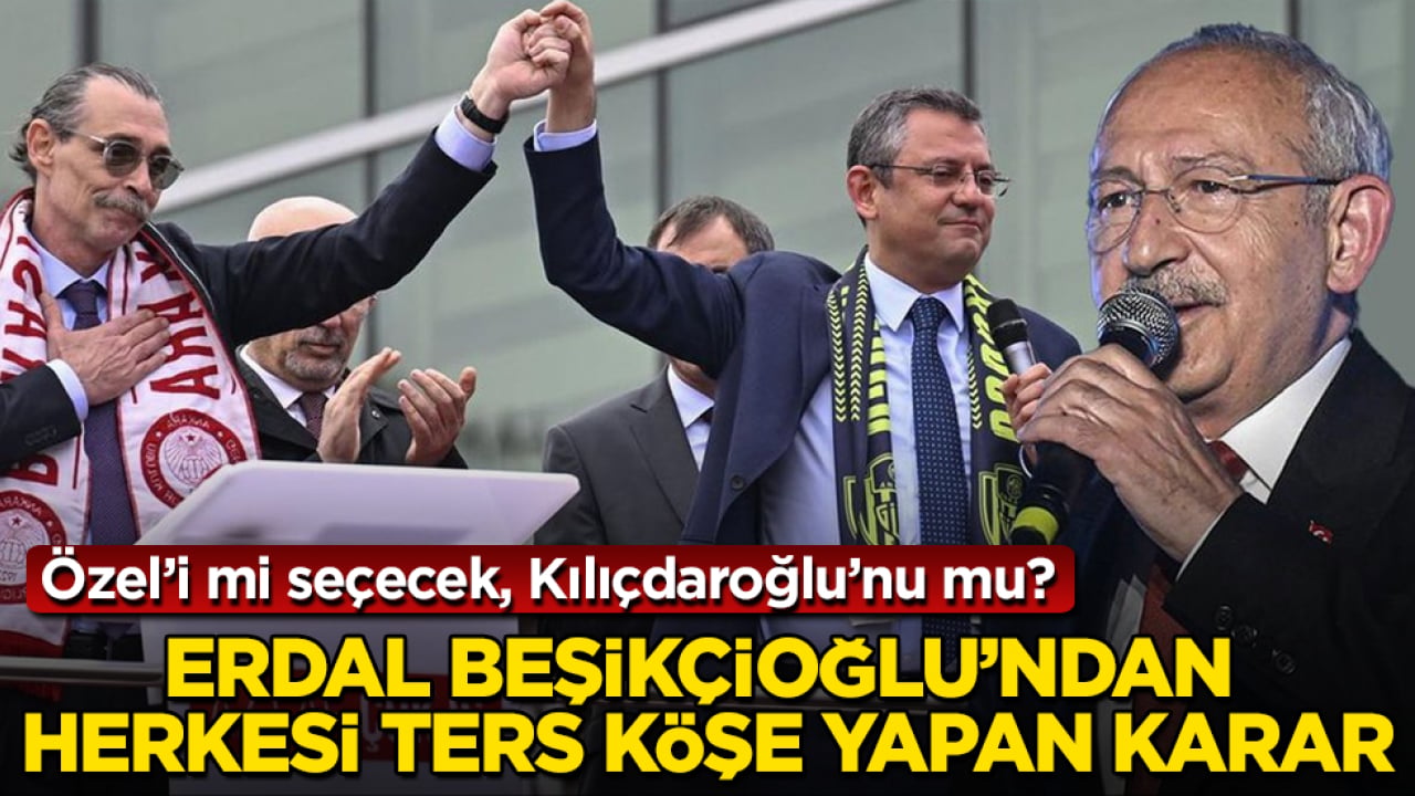 Özgür Özel’i mi seçecek, Kılıçdaroğlu’nu mu? Erdal Beşikçioğlu’ndan herkesi ters köşe yapan karar