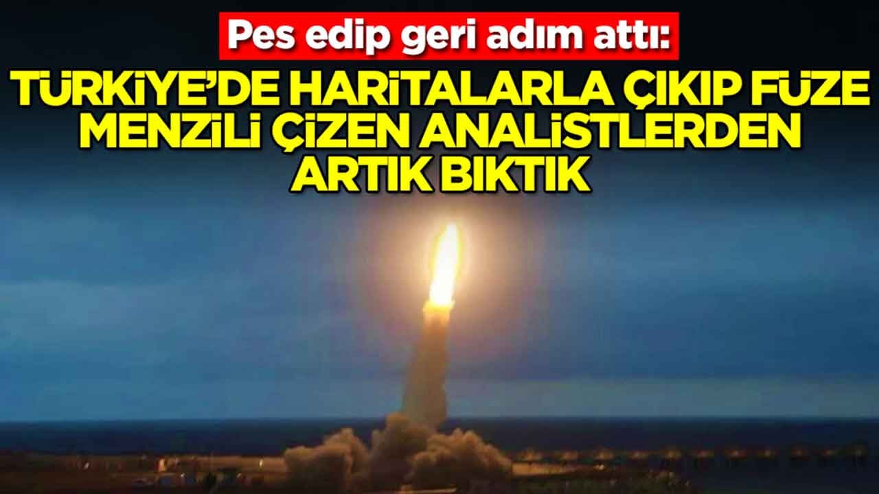 Pes edip geri adım attı: Türkiye'de haritalarla çıkıp füze menzili çizen analistler görmekten bıktık