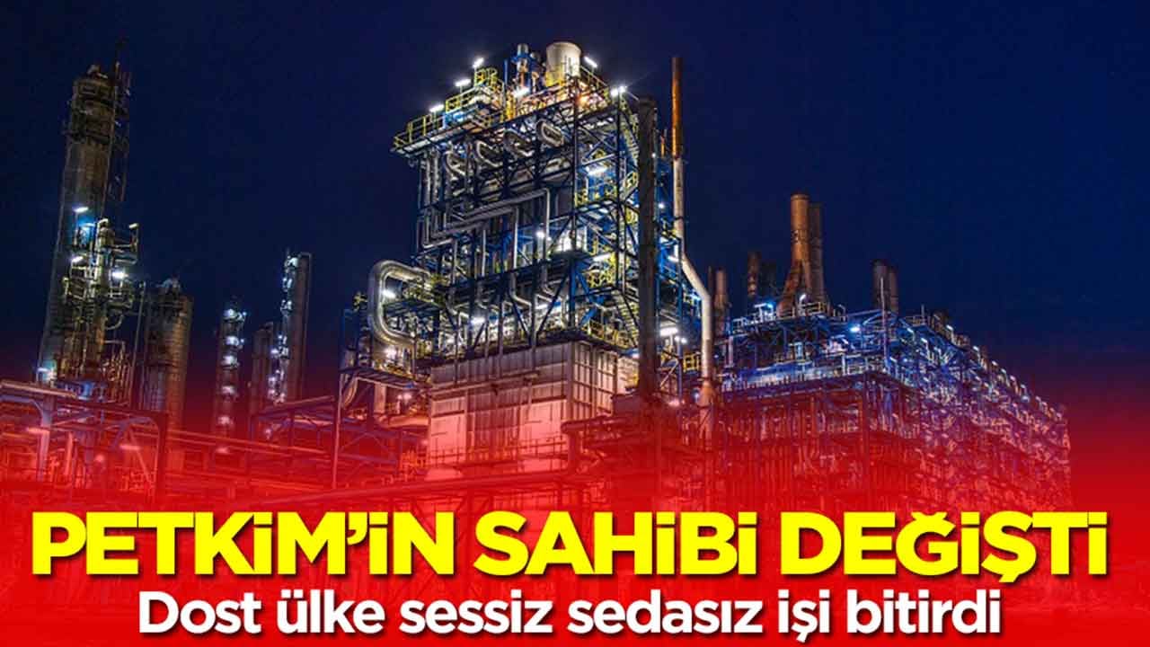 Petrokimya devi Petkim'in sahibi değişti: Dost ülke sessiz sedasız aldı