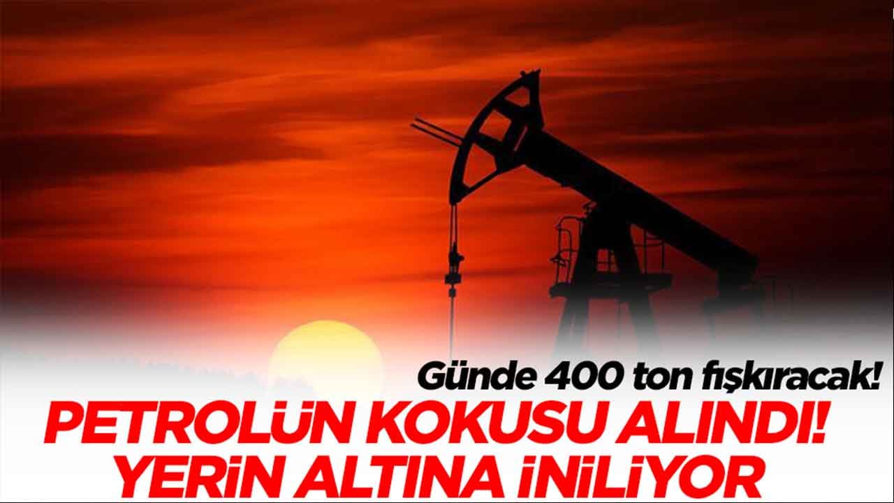 Petrolün kokusu alındı: Yerin altına iniliyor, günde 400 ton fışkıracak
