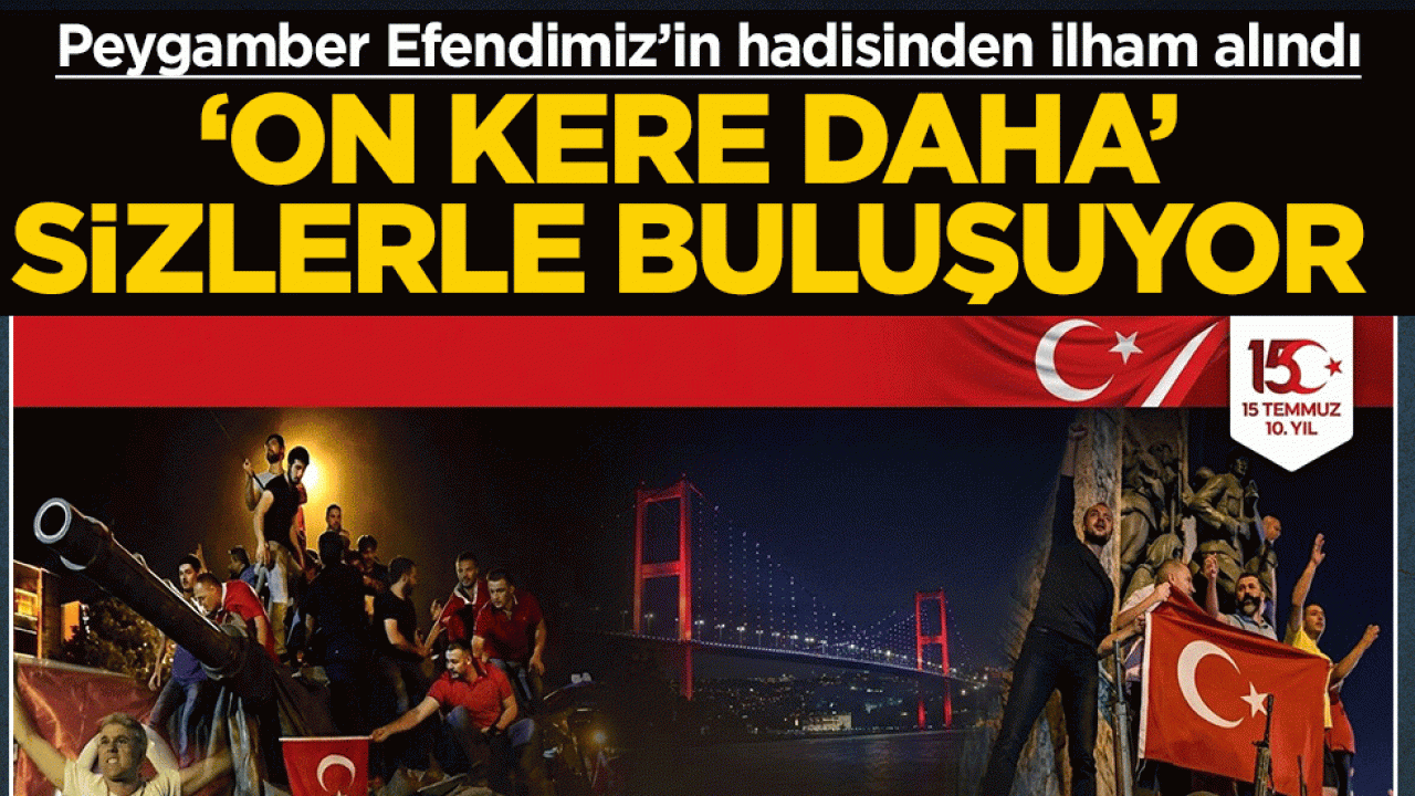 Peygamber Efendimiz’in hadisinden ilham alındı: ‘On kere daha’ sizlerle buluşuyor