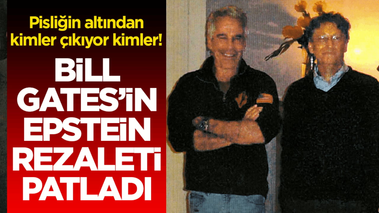 Pisliğin altından kimler çıkıyor kimler! Bill Gates’in Epstein rezaleti patladı