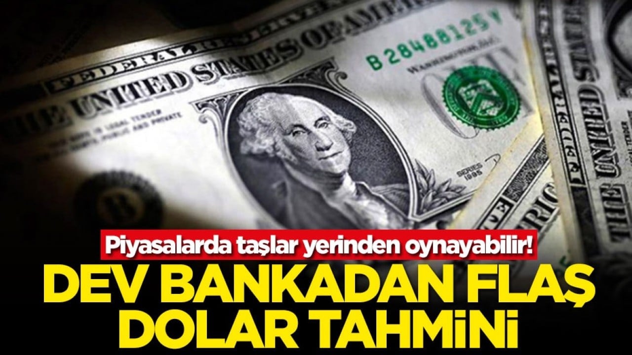 Piyasalarda taşlar yerinden oynayabilir! Dev bankadan flaş dolar tahmini