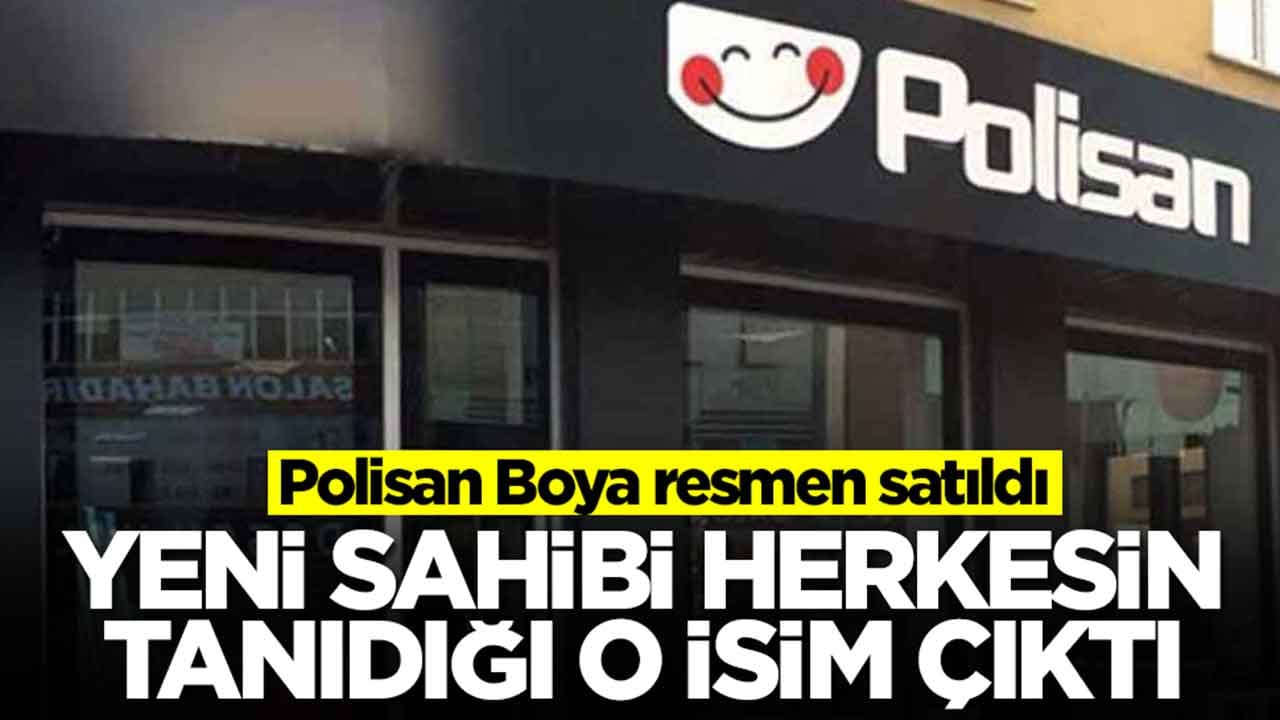 Polisan Boya resmen satıldı: Yeni sahibi herkesin tanıdığı o isim çıktı