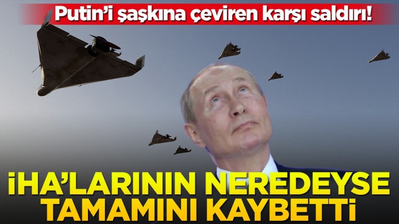 Putin’i şaşkına çeviren karşı saldırı! İHA’larının neredeyse tamamını kaybetti