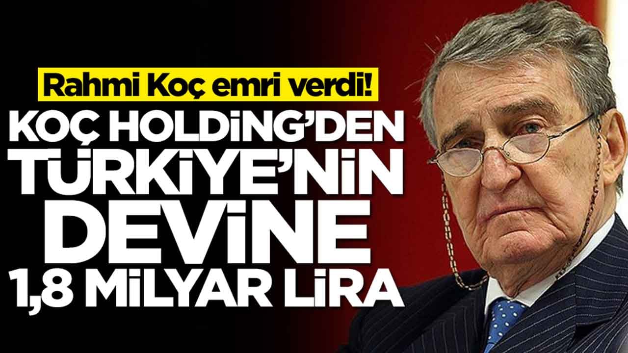 Rahmi Koç emri verdi: Koç Holding'den Türkiye'nin devine 1,8 milyar lira