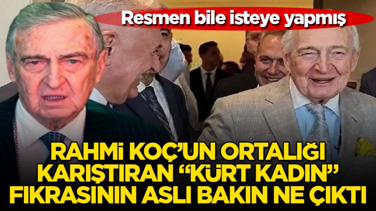 Resmen bile isteye yapmış! Rahmi Koç’un ortalığı karıştıran "Kürt kadın" fıkrasının aslı bakın ne çıktı 