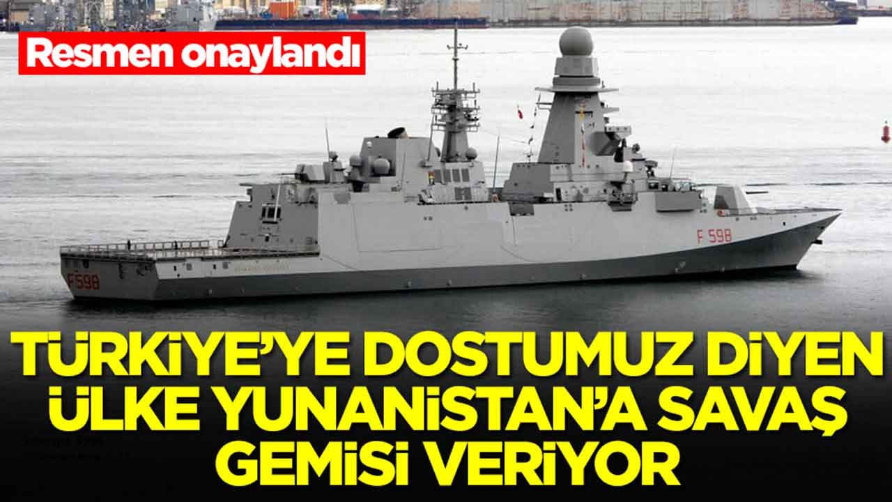 Resmen onaylandı: Türkiye'ye 'dostumuz' diyen ülke Yunanistan'a savaş gemisi veriyor
