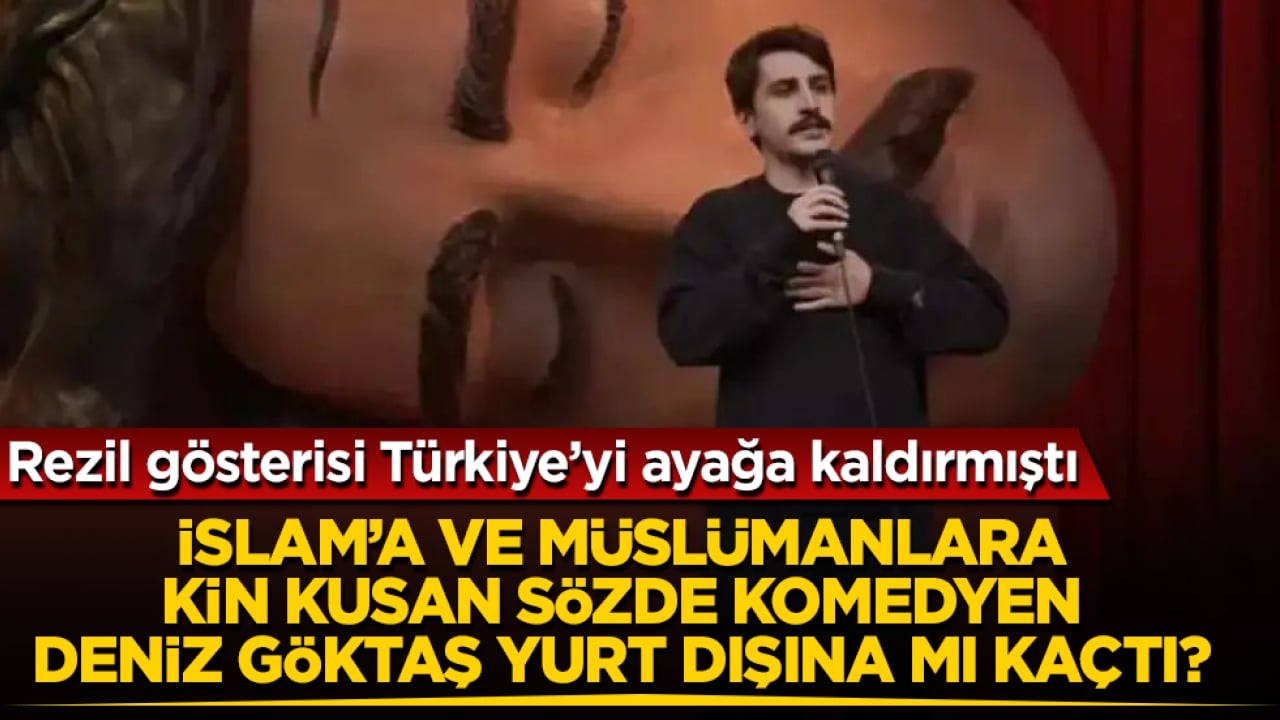Rezil gösterisi Türkiye’yi ayağa kaldırmıştı! İslam’a ve Müslümanlara kin kusan sözde komedyen Deniz Göktaş yurt dışına mı kaçtı? 